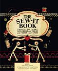 The Sew - It Book, Things to Make with Needle and Thread and Odds and Ends
